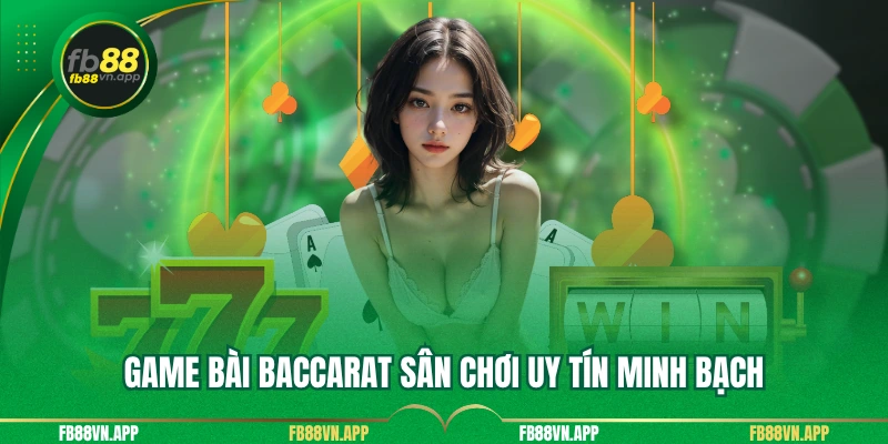 Game bài baccarat sân chơi uy tín minh bạch