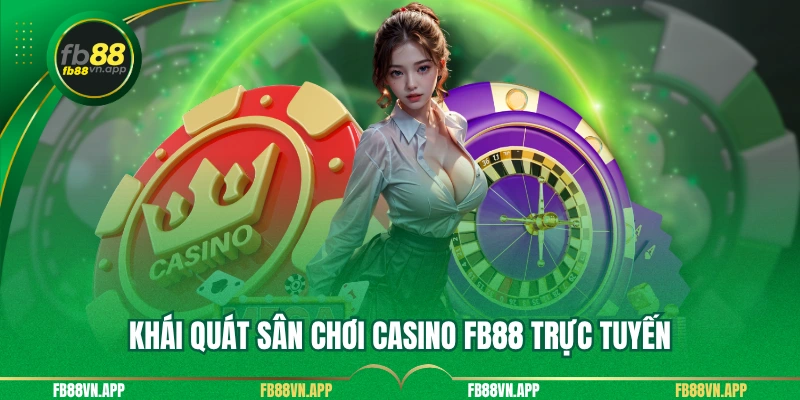 Khái quát sân chơi casino FB88 trực tuyến